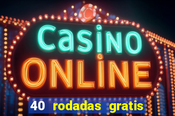 40 rodadas gratis jon bet